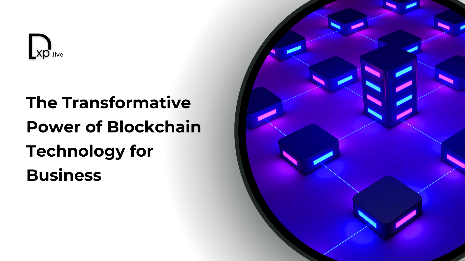 The Transformative Power of Blockchain Technology for Business