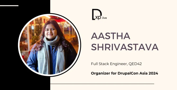 Aastha Shrivastava's Insights on Drupal’s Growth and Future