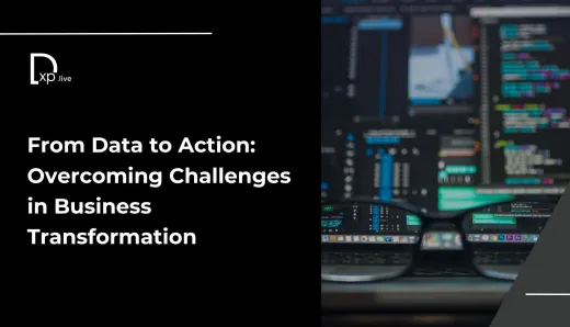 From Data to Action: Overcoming Challenges in Business Transformation 