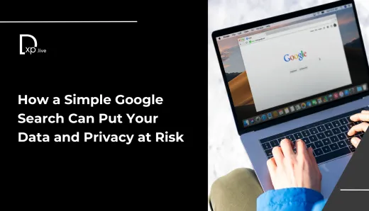 How a Simple Google Search Can Put Your Data and Privacy at Risk